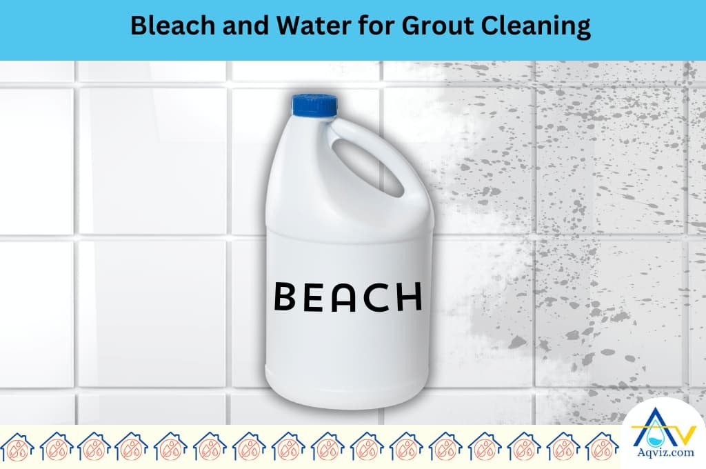 Bleach and Water for Grout Cleaning